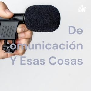 De Comunicación Y Esas Cosas