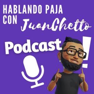 Hablando Paja Con JuanChetto