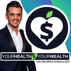 Your Health & Your Wealth with Ricardo Gonçalves
