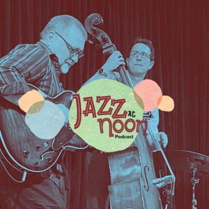 Jazz at Noon - Milwaukee Podcast