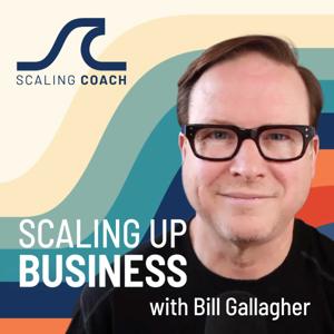 Scaling Up Business with Bill Gallagher by Bill Gallagher