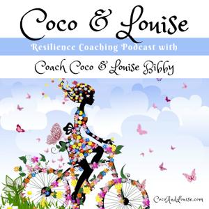 Coco & Louise Resilience Coaching Podcast: Moving Conversations | Inspiring Stories | Real Life Tools for Resilience, Success & Transformation