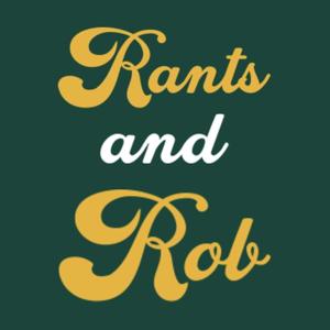 Rants and Rob