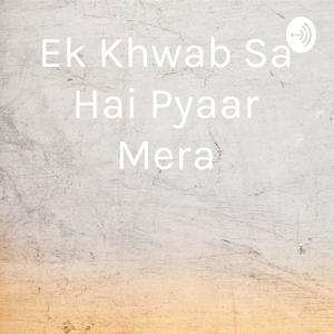Ek Khwab Sa Hai Pyaar Mera