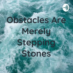 Obstacles Are Merely Stepping Stones