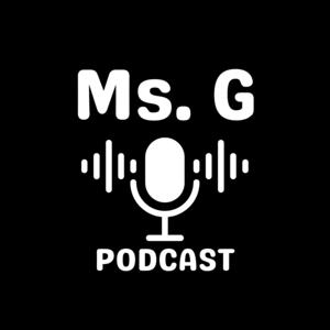 Ms. G's Podcast