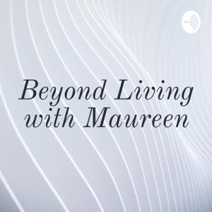 Beyond Living with Maureen