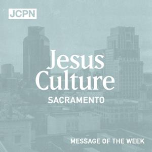 Jesus Culture Sacramento Message of the Week