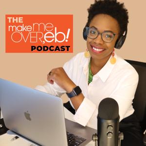 The Make Me Over Eb Podcast