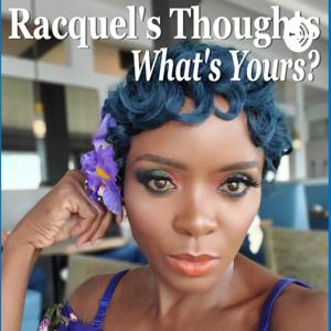 Racquel's Thoughts, Whats Yours?