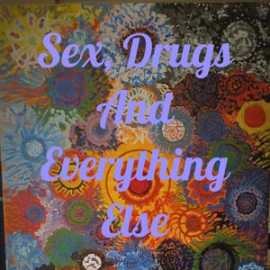 Sex, Drugs And Everything Else