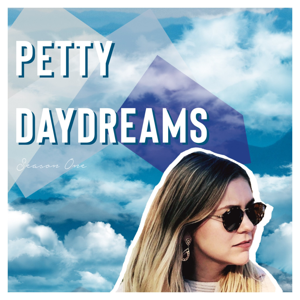 Petty Daydreams Podcast: Advice For Modern Women