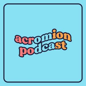 ACROMION PODCAST