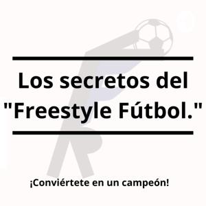 Los Secretos del Freestyle fútbol.