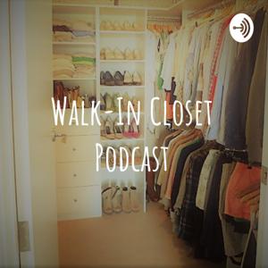 Walk-In Closet Podcast