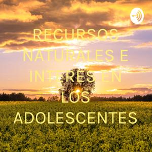 RECURSOS NATURALES E INTERES EN LOS ADOLESCENTES