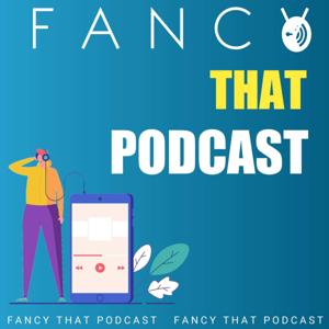 Fancy That Podcast