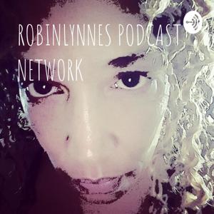 ROBINLYNNES PODCAST NETWORK