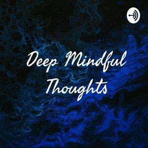 Deep Mindful Thoughts❤