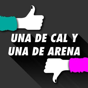 Una De Cal Y Una De Arena Podcast