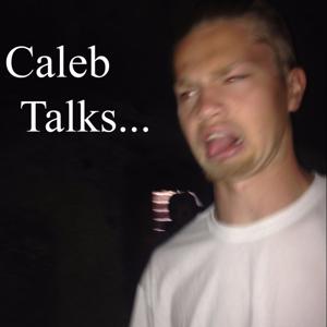 Caleb Talks...