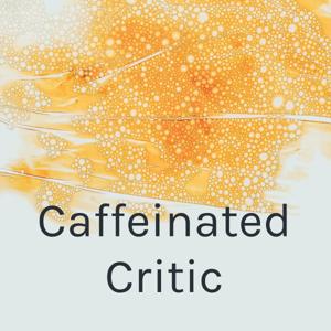 Caffeinated Critic