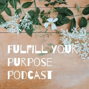 “Fulfill Your Purpose” Podcast