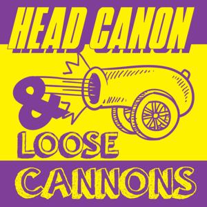 Head Canon and Loose Cannons