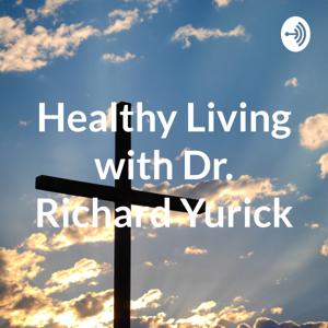 Healthy Living with Dr. Richard Yurick