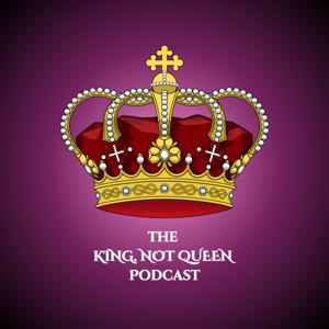 The King, Not Queen Podcast