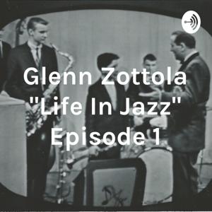 Glenn Zottola "Life In Jazz" Episode 1