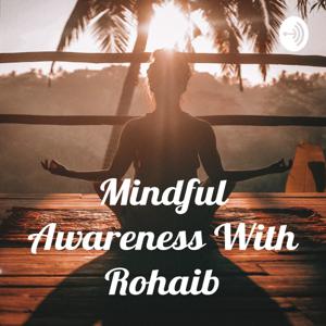 Mindful Awareness With Rohaib