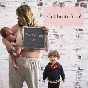Celebrate You! The Mommy Life