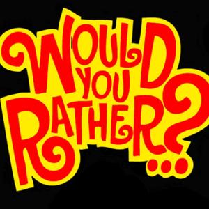 Would You Rather?