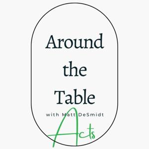 Around the Table: Acts with Matt DeSmidt