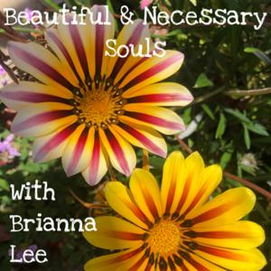 Beautiful & Necessary Souls with Brianna Lee