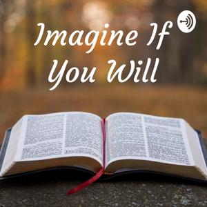 Imagine If You Will