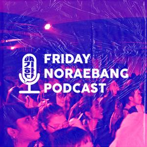 Friday Noraebang Podcast