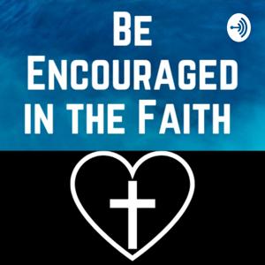 Be encouraged in the Faith