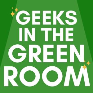 Geeks in the Greenroom