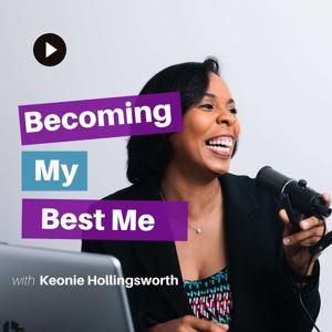 Becoming My Best Me with Keonie Hollingsworth