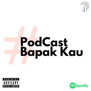 PodCast Bapak Kau