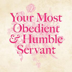 Your Most Obedient & Humble Servant: A Women's History