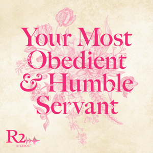 Your Most Obedient & Humble Servant: A Women's History by R2 Studios