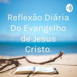 Reflexão Diária Do Evangelho de Jesus Cristo.