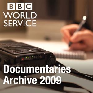 The Documentary Podcast: Archive 2009 by BBC World Service