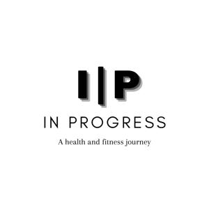 In Progress: A Health and Fitness Journey