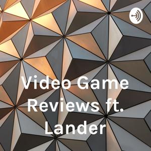 Video Game Reviews ft. Lander