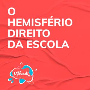 O hemisfério direito da escola