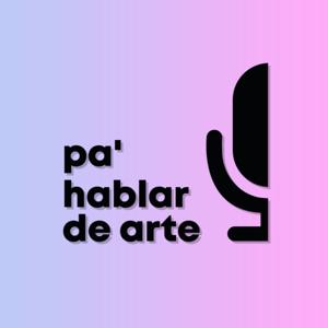 Pa' Hablar de Arte